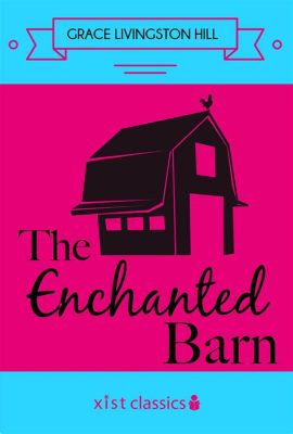  The Enchanted Barn - Eine Geschichte über Liebe, Verlust und den Wunsch nach Wiedersehen!